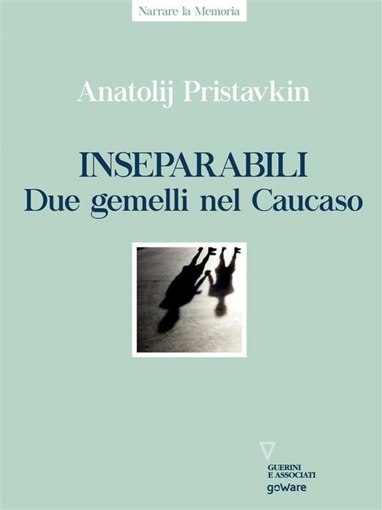 Inseparabili. Due gemelli nel Caucaso - Anatolij Pristavkin,Patrizia Deotto - ebook