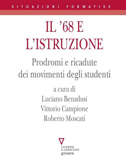 Il '68 e l'istruzione. Prodromi e ricadute dei movimenti degli studenti - Luciano Benadusi,Vittorio Campione,Roberto Moscati - ebook