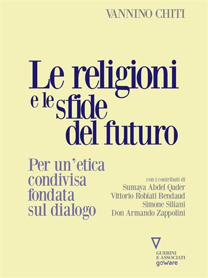 Le religioni le sfide del futuro. Per un'etica condivisa fondata sul dialogo - Vannino Chiti - ebook