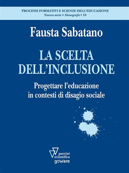 La scelta dell'inclusione. Progettare l'educazione in contesti di disagio sociale - Fausta Sabatano - ebook