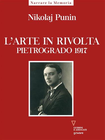 L' arte in rivolta. Pietrogrado 1917 - Nikolaij Punin,Nadia Cigognini - ebook