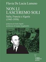 Non li lasceremo soli. Italia, Francia e Algeria (1945-1958)