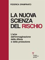 La nuova scienza del rischio. L'arte dell'immaginazione, della difesa e della protezione