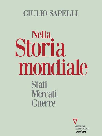 Nella storia mondiale. Stati mercati guerre - Giulio Sapelli - ebook