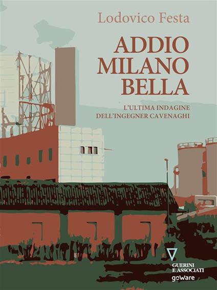 Addio Milano bella. L'ultima indagine dell'ingegner Cavenaghi - Lodovico Festa - ebook