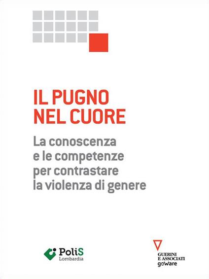 Il pugno nel cuore. La conoscenza e le competenze per contrastare la violenza di genere - Polis Lombardia - ebook