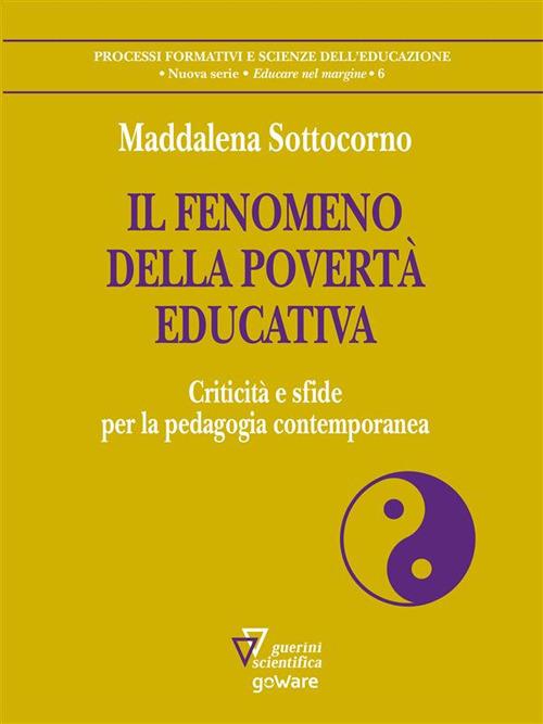 Il fenomeno della povertà educativa. Criticità e sfide per la pedagogia contemporanea - Maddalena Sottocorno - ebook