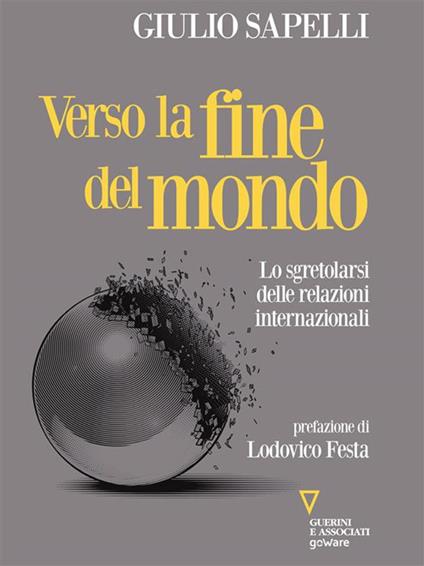 Verso la fine del mondo. Lo sgretolarsi delle relazioni internazionali - Giulio Sapelli - ebook