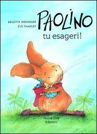 Paolino, tu esageri! - Éve Tharlet,Brigitte Weninger - copertina