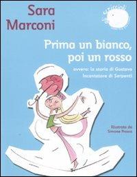 Prima un bianco, poi un rosso. Ovvero: la storia di Gustavo Incantatore di serpenti - Sara Marconi - copertina