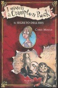 Il segreto dell'ibis. I misteri di Crampton Rock - Chris Mould - copertina