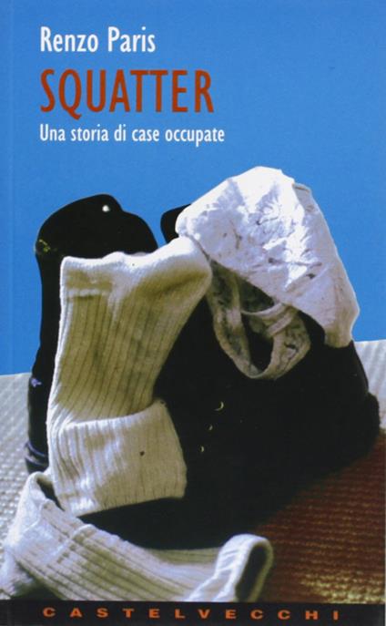 Squatter. Una storia di case occupate - Renzo Paris - copertina