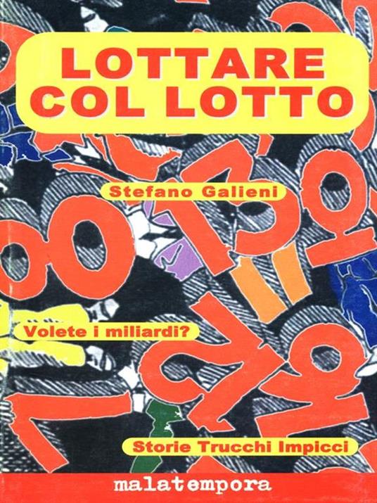 Lottare col lotto. Volete i miliardi? Storie, trucchi, impicci - Stefano Galieni - 2