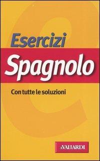 Esercizi spagnolo. Con tutte le soluzioni - Nadia Tognolini - copertina