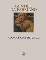 Gentile da Fabriano. Adorazione dei Magi. Ediz. illustrata