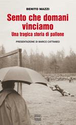 Sento che domani vinciamo. Una tragica storia di pallone