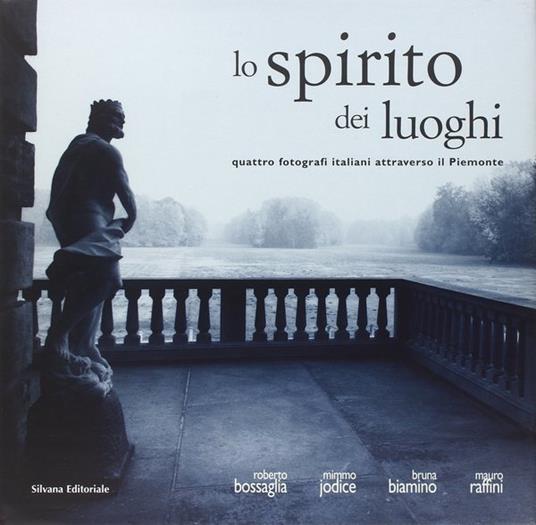 Lo spirito dei luoghi. Quattro fotografi italiani attraverso il Piemonte. Ediz. italiana, inglese e francese - Giovanni Romano,Charles-Henri Favrod - copertina