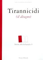 Tirannicidi. Il disegno. Catalogo della mostra (Roma, aprile-maggio 2000; Torino, luglio-agosto 2000). Vol. 1