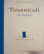 Tirannicidi. La stampa. Catalogo della mostra (Roma, maggio-giugno 2000; Torino, settembre-ottobre 2000). Vol. 2