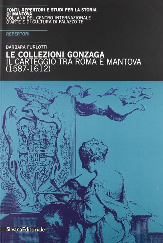 Gonzaga: il carteggio tra Roma e Mantova 1587-1612 - copertina