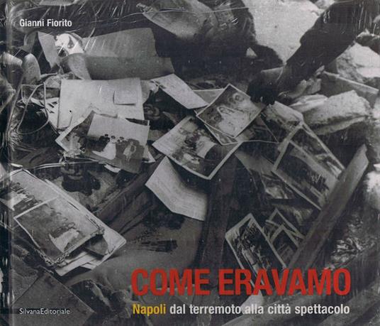 Come eravamo. Napoli dal terremoto alla città spettacolo. Catalogo della mostra (Napoli, 18 maggio-20 maggio 2004) - Gianni Fiorito - copertina