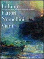 Induno Fattori Nomellini Viani. Pittura di storia nella Galleria d'arte moderma di Novara. Catalogo della mostra (Novara, 16 aprile-3 luglio 2005)