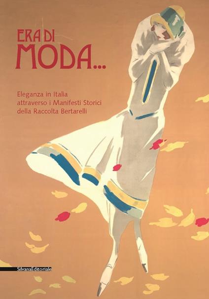 Era di moda... L'eleganza in Italia attraverso i manifesti storici della Raccolta Bertarelli. Catalogo della mostra - Giovanna Mori - copertina