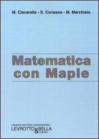 Matematica con Maple - M. Chiavarella,S. Coriasco,M. Marchisio - copertina