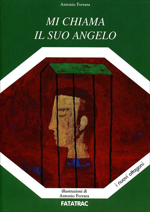 Mi chiama il suo angelo. Ediz. illustrata - Antonio Ferrara - copertina