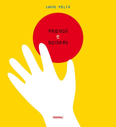 Prendi e scopri. Ediz. a colori - Lucie Félix - copertina