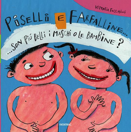 Piselli e farfalline... Son più belli i maschi o le bambine? - Vittoria Facchini - copertina