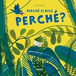 Perché si dice perché. Ediz. a colori