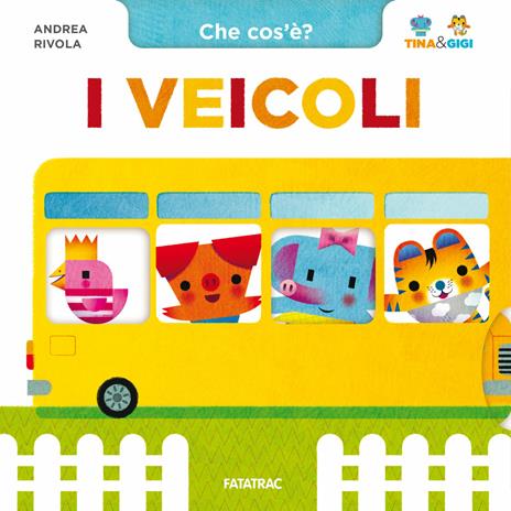 I veicoli. Che cos'è? Tina & Gigi. Ediz. a colori - Andrea Rivola - copertina