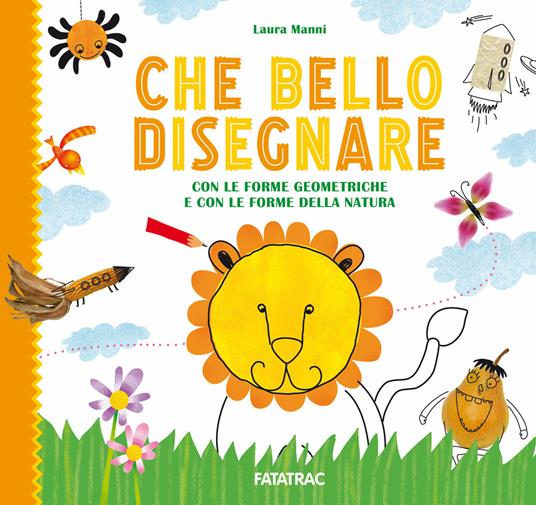 Che bello disegnare. Con le forme geometriche e con le forme della natura - Laura Manni - copertina