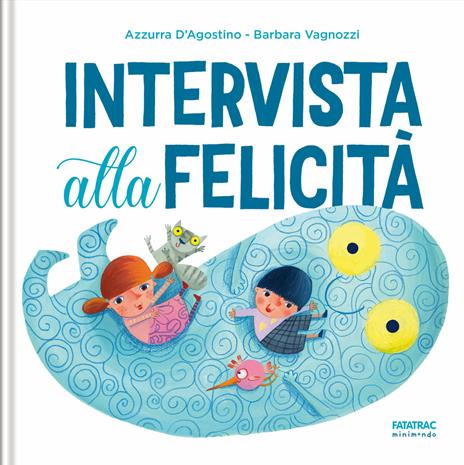 Intervista alla felicità. Ediz. illustrata - Azzurra D'Agostino - copertina