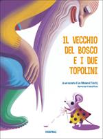 Il vecchio del bosco e i due topolini. Ediz. a colori