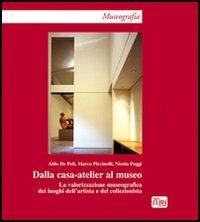 Dalla casa-atelier al museo. La valorizzazione museografica dei luoghi dell'artista e del collezionista - Aldo De Poli,Marco Piccinelli,Nicola Poggi - copertina