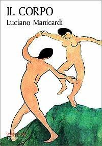 Il corpo. Via di Dio verso l'uomo, via dell'uomo verso Dio - Luciano Manicardi - copertina