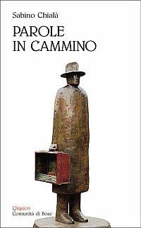 Parole in cammino. Testi e appunti sulle dimensioni del viaggiare - Sabino Chialà - copertina