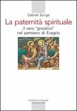 La Paternità spirituale. Il vero gnostico nel pensiero di Evagrio