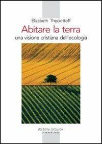 Abitare la terra. Una visione cristiana dell'ecologia - Elisabeth Theokritoff - copertina