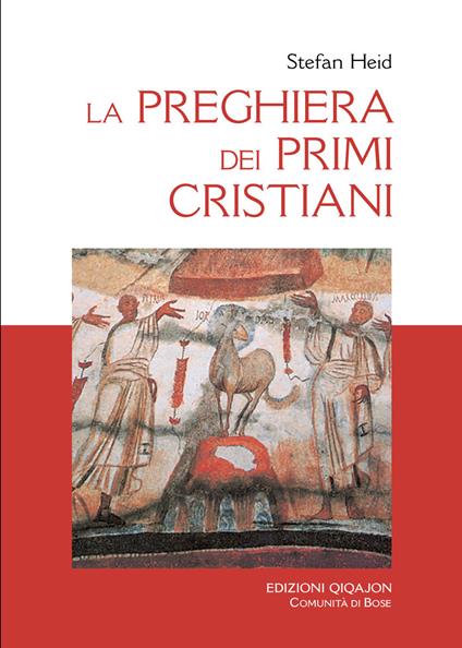 La preghiera dei primi cristiani - Stefan Heid - copertina