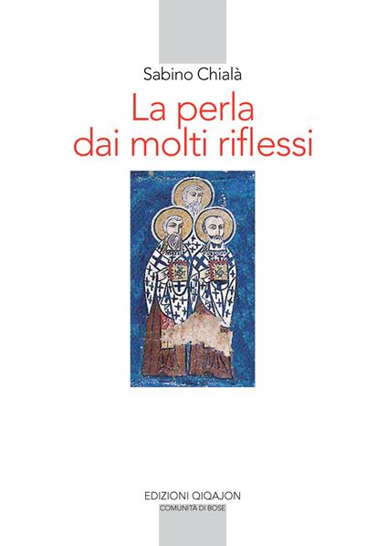 La perla dai molti riflessi. La lettura della Scrittura nei padri siriaci - Sabino Chialà - copertina