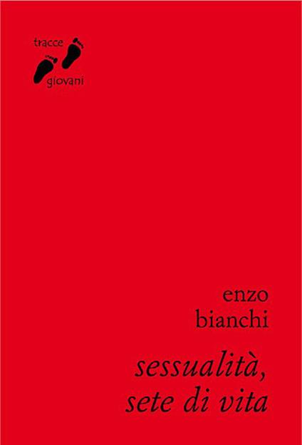 Sessualità, sete di vita. Umanizzarsi nell'amore - Enzo Bianchi - copertina