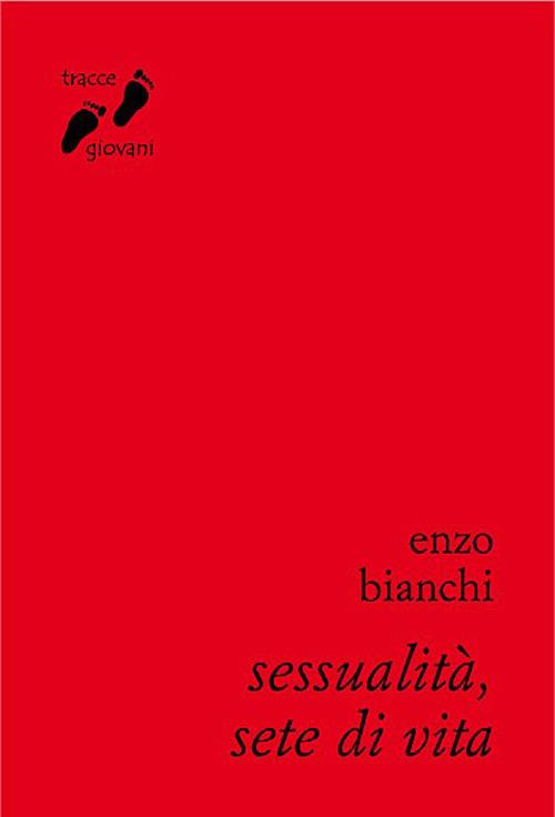 Sessualità, sete di vita. Umanizzarsi nell'amore - Enzo Bianchi - copertina