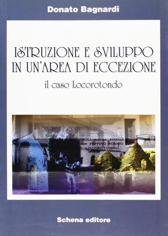 Istruzione e sviluppo in un'area di eccezione. Il caso Locorotondo - Donato Bagnardi - copertina