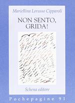 Non sento, grida!