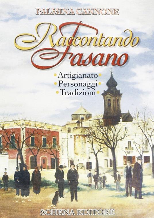 Raccontando Fasano. Artigianato, personaggi, tradizioni - Palmina Cannone - copertina