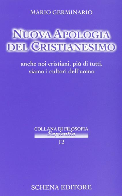 Nuova apologia del cristianesimo. Anche noi cristiani, più di tutti, siamo i cultori dell'uomo - Mario Germinario - copertina