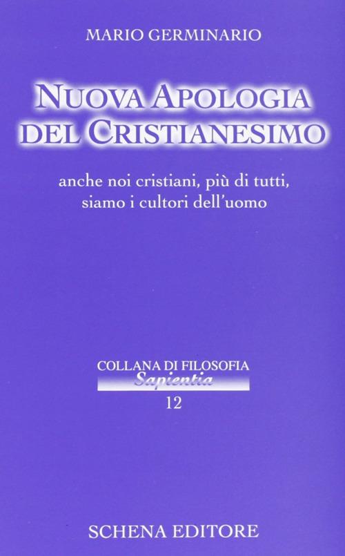 Nuova apologia del cristianesimo. Anche noi cristiani, più di tutti, siamo i cultori dell'uomo - Mario Germinario - copertina